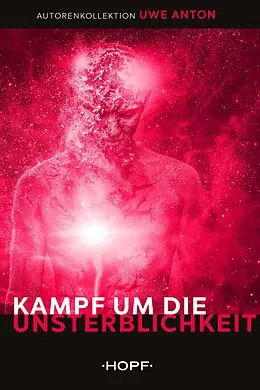 E-Book (epub) Kampf um die Unsterblichkeit von Uwe Anton