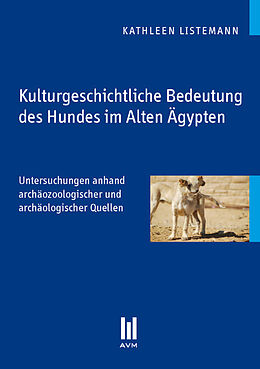 Kartonierter Einband Kulturgeschichtliche Bedeutung des Hundes im Alten Ägypten von Kathleen Listemann