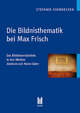 Kartonierter Einband Die Bildnisthematik bei Max Frisch von Stefanie Soennecken