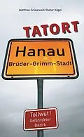 E-Book (epub) Tatort Hanau von Dieter Kögel, Matthias Grünewald