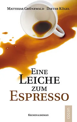 E-Book (epub) Eine Leiche zum Espresso von Matthias Grünewald, Dieter Kögel