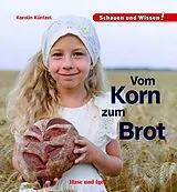 Fester Einband Vom Korn zum Brot von Karolin Küntzel