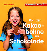 Fester Einband Von der Kakaobohne zur Schokolade von Karolin Küntzel