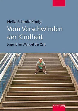E-Book (pdf) Vom Verschwinden der Kindheit von Nelia Schmid König