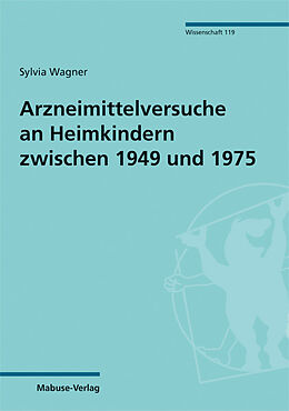Kartonierter Einband Arzneimittelversuche an Heimkindern zwischen 1949 und 1975 von Sylvia Wagner