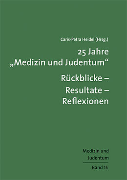 Kartonierter Einband 25 Jahre &quot;Medizin und Judentum&quot;: Rückblicke  Resultate  Reflexionen von 