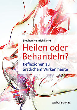 Kartonierter Einband Heilen oder Behandeln? von Stephan Heinrich Nolte