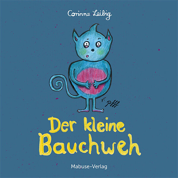 Der kleine Bauchweh: Bauchschmerzen bei Kindern - was steckt dahinter? Mini-Bilderbuch ab 3 über die Ursachen von psychosomatischen Beschwerden