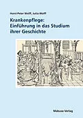 E-Book (pdf) Krankenpflege: Einführung in das Studium ihrer Geschichte von Horst-Peter Wolff, Jutta Wolff