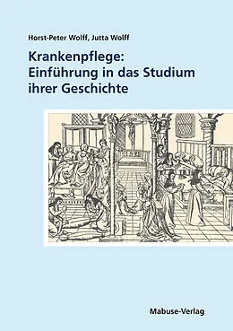 E-Book (pdf) Krankenpflege: Einführung in das Studium ihrer Geschichte von Horst-Peter Wolff, Jutta Wolff