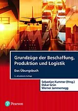 E-Book (pdf) Grundzüge der Beschaffung, Produktion und Logistik - Übungsbuch von Sebastian Kummer, Werner Jammernegg, Oskar Grün