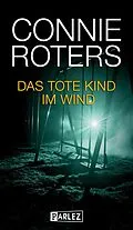E-Book (epub) Das tote Kind im Wind von Connie Roters