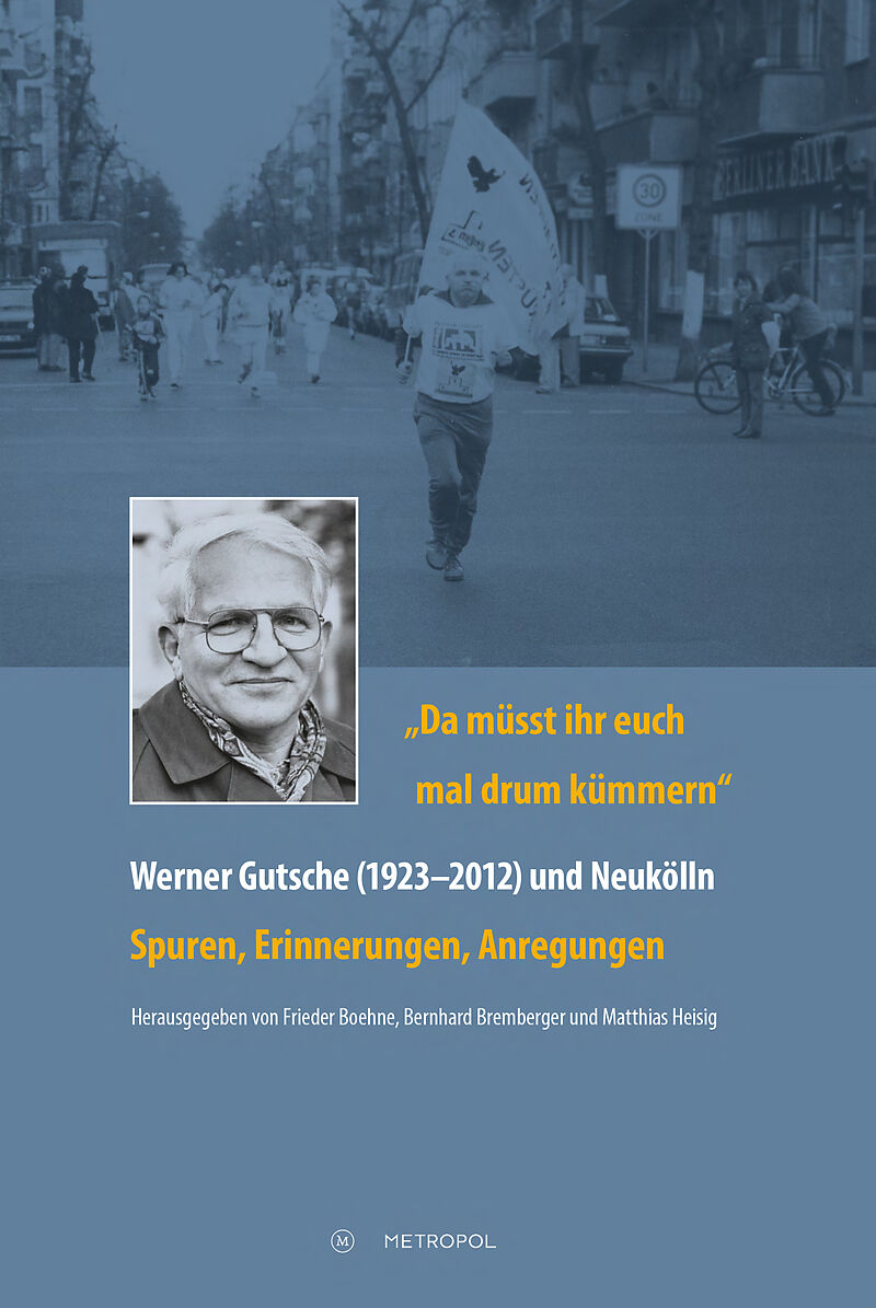 Da müsst ihr euch mal drum kümmern  Werner Gutsche (19232012) und Neukölln
