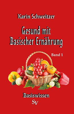 Kartonierter Einband Gesund mit basischer Ernährung Band 1 von Karin Schweitzer
