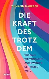 Fester Einband Die Kraft des Trotzdem von Tilmann Haberer