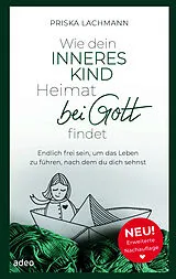 Kartonierter Einband Wie dein inneres Kind Heimat bei Gott findet von Priska Lachmann