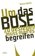 E-Book (epub) Um das Böse zu besiegen, muss man es begreifen von Markus Spieker