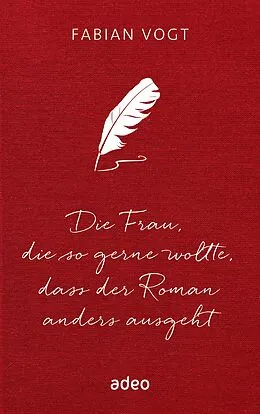 E-Book (epub) Die Frau, die so gerne wollte, dass der Roman anders ausgeht von Fabian Vogt