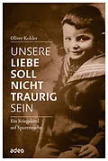 E-Book (epub) Unsere Liebe soll nicht traurig sein von Oliver Kohler