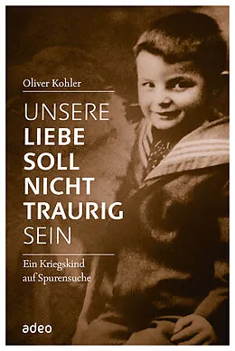 E-Book (epub) Unsere Liebe soll nicht traurig sein von Oliver Kohler