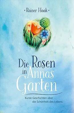 E-Book (epub) Die Rosen in Annas Garten von Rainer Haak
