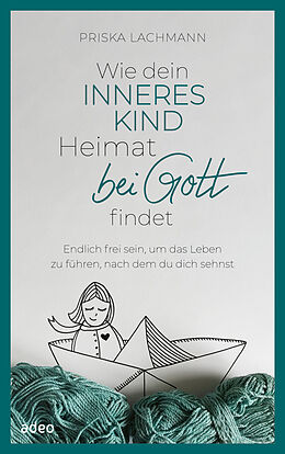 E-Book (epub) Wie dein inneres Kind Heimat bei Gott findet von Priska Lachmann