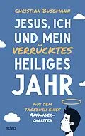 E-Book (epub) Jesus, ich und mein verrücktes heiliges Jahr von Christian Busemann