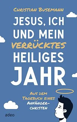 E-Book (epub) Jesus, ich und mein verrücktes heiliges Jahr von Christian Busemann