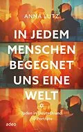 E-Book (epub) In jedem Menschen begegnet uns eine Welt von Anna Lutz