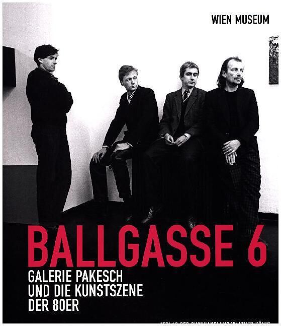 Ballgasse 6. Die Galerie Pakesch und die Kunstszene der 1980er Jahre