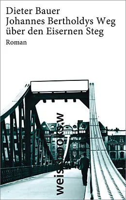 E-Book (epub) Johannes Bertoldys Weg über den Eisernen Steg von Dieter Bauer