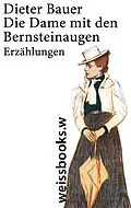 E-Book (epub) Die Dame mit den Bernsteinaugen von Dieter Bauer