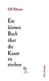 Fester Einband Ein kleines Buch über die Kunst zu sterben von Ulf Nilsson