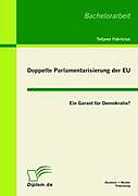 Kartonierter Einband Doppelte Parlamentarisierung der EU: Ein Garant für Demokratie? von Tatjana Fabricius