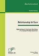 Kartonierter Einband Relationship U-Turn: Approaches to Increase the Value of an Unprofitable Customer von Kerstin Helmes
