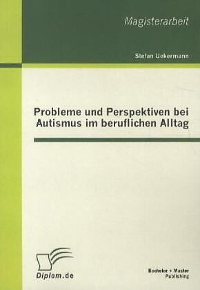 Probleme und Perspektiven bei Autismus im beruflichen Alltag