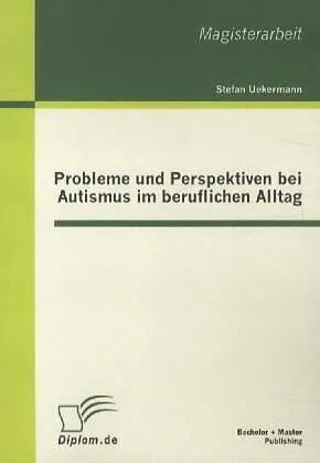 Probleme und Perspektiven bei Autismus im beruflichen Alltag