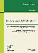 Kartonierter Einband Fundraising und Public Relations: Das Zusammenspiel von Öffentlichkeitsarbeit und  Spenden sammeln  von Nicole Benl