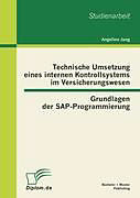 Kartonierter Einband Technische Umsetzung eines internen Kontrollsystems im Versicherungswesen: Grundlagen der SAP-Programmierung von Angelina Jung