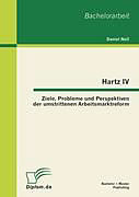 Kartonierter Einband Hartz IV: Ziele, Probleme und Perspektiven der umstrittenen Arbeitsmarktreform von Daniel Noll