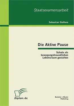 E-Book (pdf) Die Aktive Pause: Schule als bewegungsfreundlichen Lebensraum gestalten von Sebastian Steffens