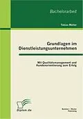 E-Book (pdf) Grundlagen im Dienstleistungsunternehmen: Mit Qualitätsmanagement und Kundenorientierung zum Erfolg von Tobias Müller