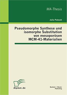 E-Book (pdf) Pseudomorphe Synthese und isomorphe Substitution von mesoporösen MCM-41-Materialien von Julia Patzsch