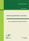 E-Book (pdf) FIFA World CupTM 2010 in South Africa: Short- and long-term impacts on tourism von Katrin Andrews
