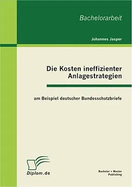 E-Book (pdf) Die Kosten ineffizienter Anlagestrategien am Beispiel deutscher Bundesschatzbriefe von Johannes Jasper