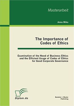 eBook (pdf) The Importance of Codes of Ethics: Examination of the Need of Business Ethics and the Efficient Usage of Codes of Ethics for Good Corporate Governance de Anna Mika