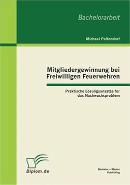 E-Book (pdf) Mitgliedergewinnung bei Freiwilligen Feuerwehren: Praktische Lösungsansätze für das Nachwuchsproblem von Michael Paffendorf
