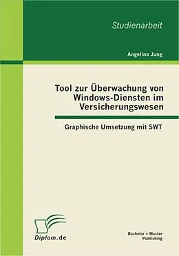 E-Book (pdf) Tool zur Überwachung von Windows-Diensten im Versicherungswesen: Graphische Umsetzung mit SWT von Angelina Jung