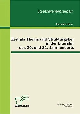 E-Book (pdf) Zeit als Thema und Strukturgeber in der Literatur des 20. und 21. Jahrhunderts von Alexander Hein