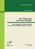 E-Book (pdf) Der Todesengel und seine Kollegen: Josef Mengeles Zusammenarbeit mit dem Kaiser-Wilhelm-Institut in Berlin von Petra Fischbäck